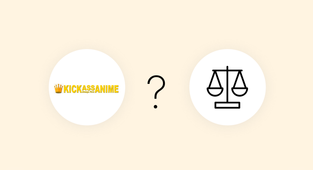 Is KickAssAnime legal?