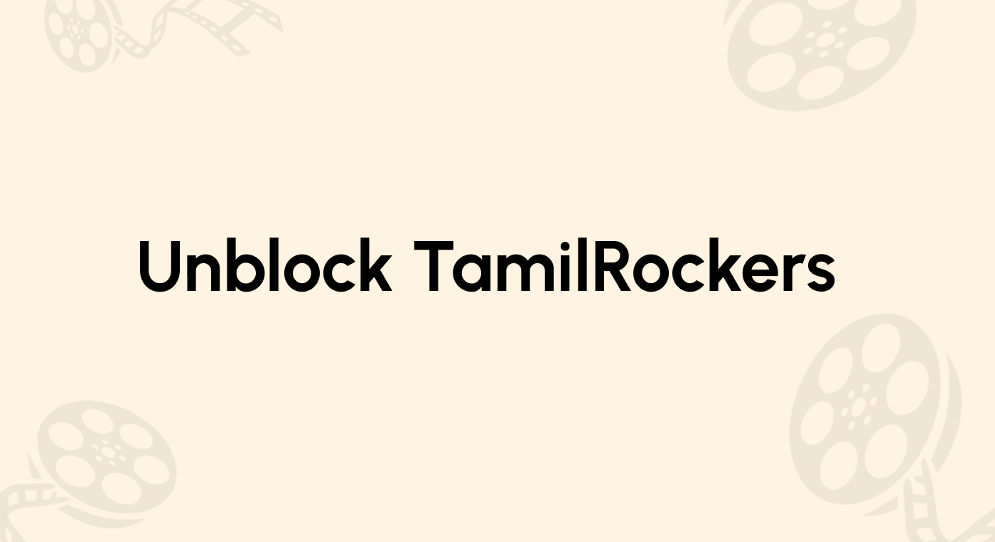 Unblock TamilRockers from Anywhere